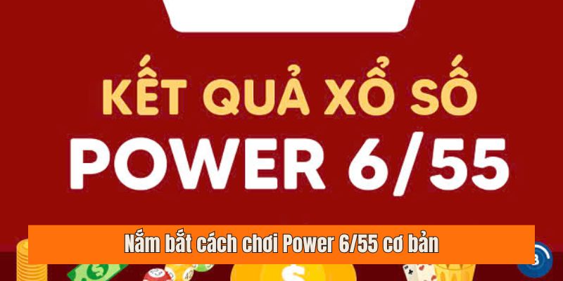 Nắm bắt cách chơi Power 6/55 cơ bản