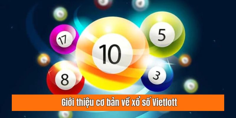 Giới thiệu cơ bản về xổ số Vietlott
