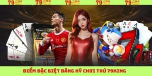 diem dac biet dang ky choi thu 79king 1