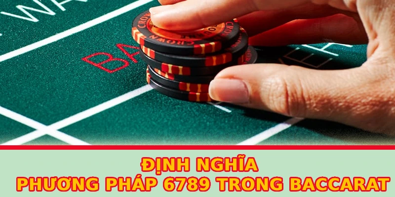 dinh-nghia-phuong-phap-6789-trong-baccarat