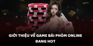 gioi thieu ve game bai phom online dang hot 1