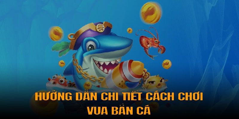Luật chơi cơ bản thành viên cần nắm khi tham gia vua săn cá 