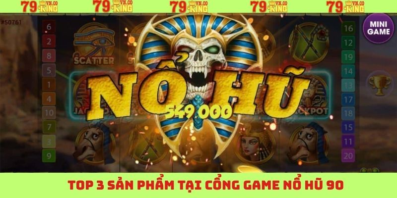 Tổng hợp 03 game nổ hũ đang được săn đón và phổ biến nhất