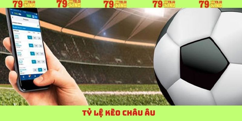 Kèo châu Âu – Lựa chọn tối ưu cho người mới bắt đầu